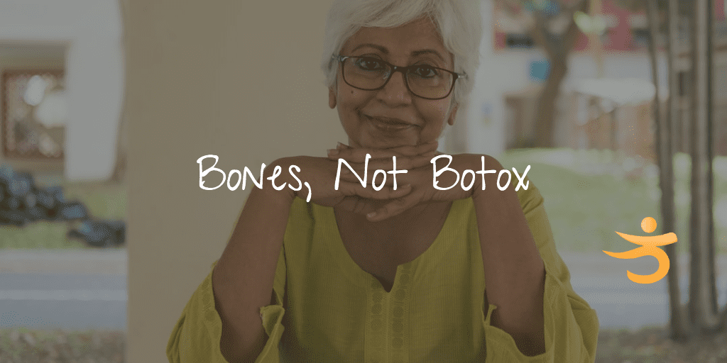 Bones, not Botox