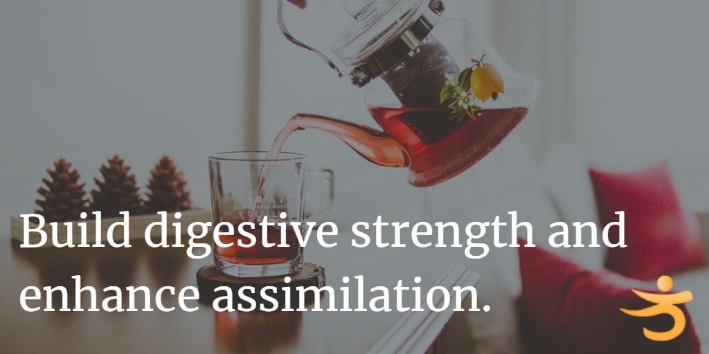 Build digestive strength and enhance assimilation